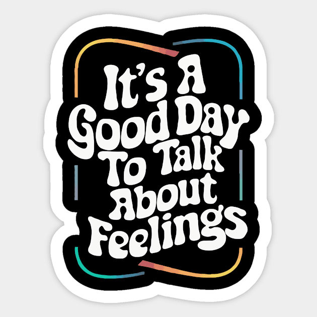 It's A Good Day To Talk about Feelings. Funny Sticker by Chrislkf